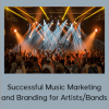 Successful Music Marketing and Branding for Artists/Bands