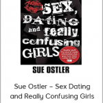 Sue Ostler – Sex Dating and Really Confusing Girls