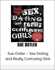 Sue Ostler – Sex Dating and Really Confusing Girls