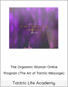 Tantric Life Academy – The Orgasmic Woman Online Program (The Art of Tantric Massage)