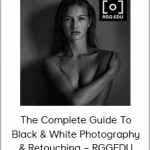 The Complete Guide To Black & White Photography & Retouching – RGGEDU