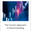 The Correct Approach to Stock Investing