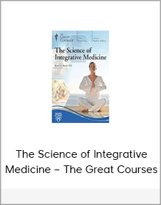 The Science of Integrative Medicine – The Great Courses