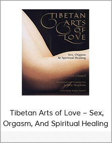 Tibetan Arts of Love – Sex, Orgasm, And Spiritual Healing