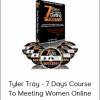 Tyler Tray - 7 Days Course To Meeting Women Online