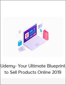 Udemy- Your Ultimate Blueprint to Sell Products Online 2019