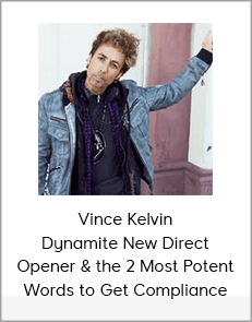 Vince Kelvin Dynamite New Direct Opener & the 2 Most Potent Words to Get Compliance