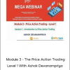 WEBINAR - Module 3 - The Price Action Trading Level 1 With Ashok Devanampriya