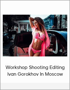 Workshop Shooting Editing Ivan Gorokhov In Moscow