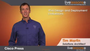 Tim Martin – IPv6 Design And Deployment LiveLessons