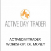 ACTIVEDAYTRADER – WORKSHOP: OIL MONEY