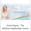 Anna Sayce - The Intuitive Awakening Course