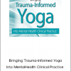 Bringing Trauma-Informed Yoga Into Mental Health Clinical Practice - Joann Lutz