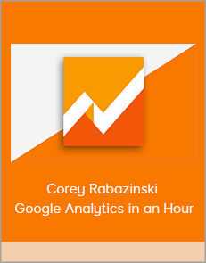 Corey Rabazinski - Google Analytics in an Hour