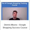 Dennis Moons - Google Shopping Success Course