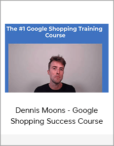 Dennis Moons - Google Shopping Success Course