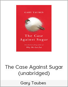 Gary Taubes - The Case Against Sugar (unabridged)