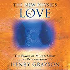 Henry Grayson-The New Physics of Love: The Power of Mind and Spirit in Relationships