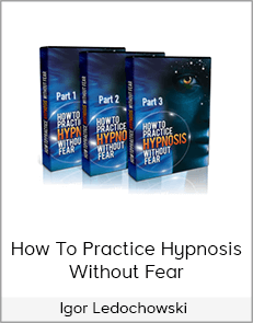 Igor Ledochowski - How To Practice Hypnosis Without Fear