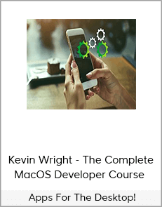 Kevin Wright - The Complete MacOS Developer Course - Apps For The Desktop!
