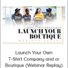 Launch Your Own T-Shirt Company and or Boutique (Webinar Replay)
