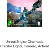 Rick Davidson - Unreal Engine Cinematic Creator Lights, Camera, Action!