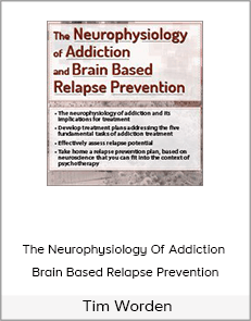 The Neurophysiology Of Addiction & Brain Based Relapse Prevention - Tim Worden