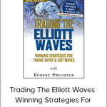 Trading The Elliott Waves - Winning Strategies For Timing Entry & Exit Moves