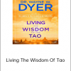 Wayne Dyer – Living The Wisdom Of Tao