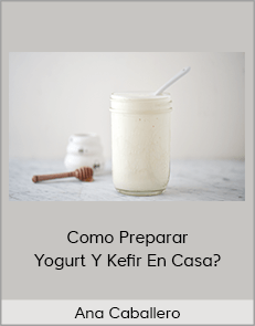 Ana Caballero - Como Preparar Yogurt Y Kefir En Casa? (Delicious Home 2020)