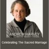 Andrew Harvey - Celebrating The Sacred Marriage