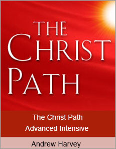 Andrew Harvey - The Christ Path Advanced Intensive