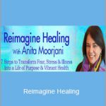 Anita Moorjani - Reimagine Healing