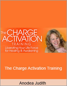 Anodea Judith - The Charge Activation Training