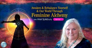 Ariel Spilsbury - Awaken & Rebalance Yourself & Our World Through Feminine Alchemy