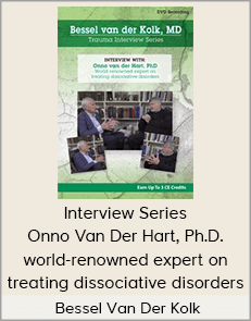 Bessel Van Der Kolk -  Interview Series Onno Van Der Hart, Ph.D. world-renowned expert on treating dissociative disorders