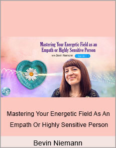 Bevin Niemann - Mastering Your Energetic Field As An Empath Or Highly Sensitive Person