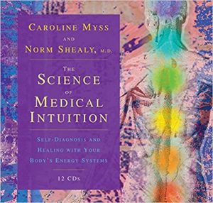 Caroline Myss & Norman Shealy - The Science of Medical Intuition