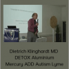Dietrich Klinghardt MD - DETOX Aluminium Mercury ADD Autism Lyme