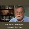 Duane Elgin - The Heroic Journey Of Humanity And You