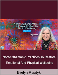 Evelyn Rysdyk - Norse Shamanic Practices To Restore Emotional And Physical Wellbeing