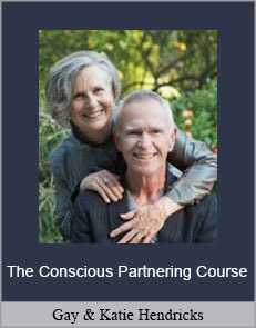 Gay & Katie Hendricks - The Conscious Partnering Course