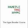 Hustle The Hype - The Hype Reseller Course