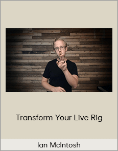 Ian McIntosh - Transform Your Live Rig (2020 Ian McIntosh)