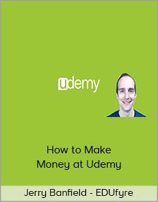 Jerry Banfield - EDUfyre - How to Make Money at Udemy (2020 edufyre)