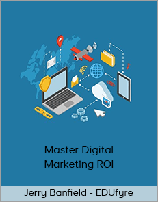 Jerry Banfield - EDUfyre - Master Digital Marketing ROI (2020 edufyre)