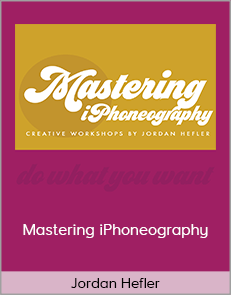 Jordan Hefler - Mastering iPhoneography (Do What You Want Workshops 2020)