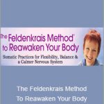 Lavinia Plonka - The Feldenkrais Method To Reawaken Your Body