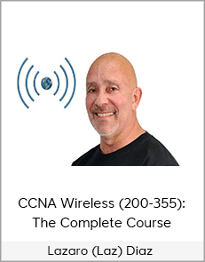 Lazaro (Laz) Diaz - CCNA Wireless (200-355): The Complete Course