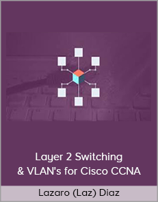 Lazaro (Laz) Diaz - Layer 2 Switching & VLAN's for Cisco CCNA